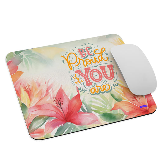 Be Proud Of Who You Are Floral Mouse pad