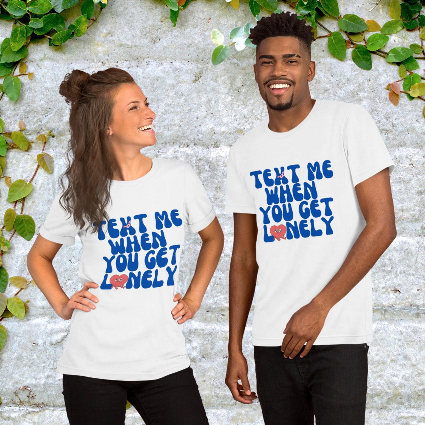 Text Me When You Get Lonely Unisex t-shirt